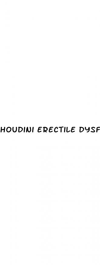 houdini erectile dysfunction