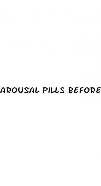 arousal pills before sex