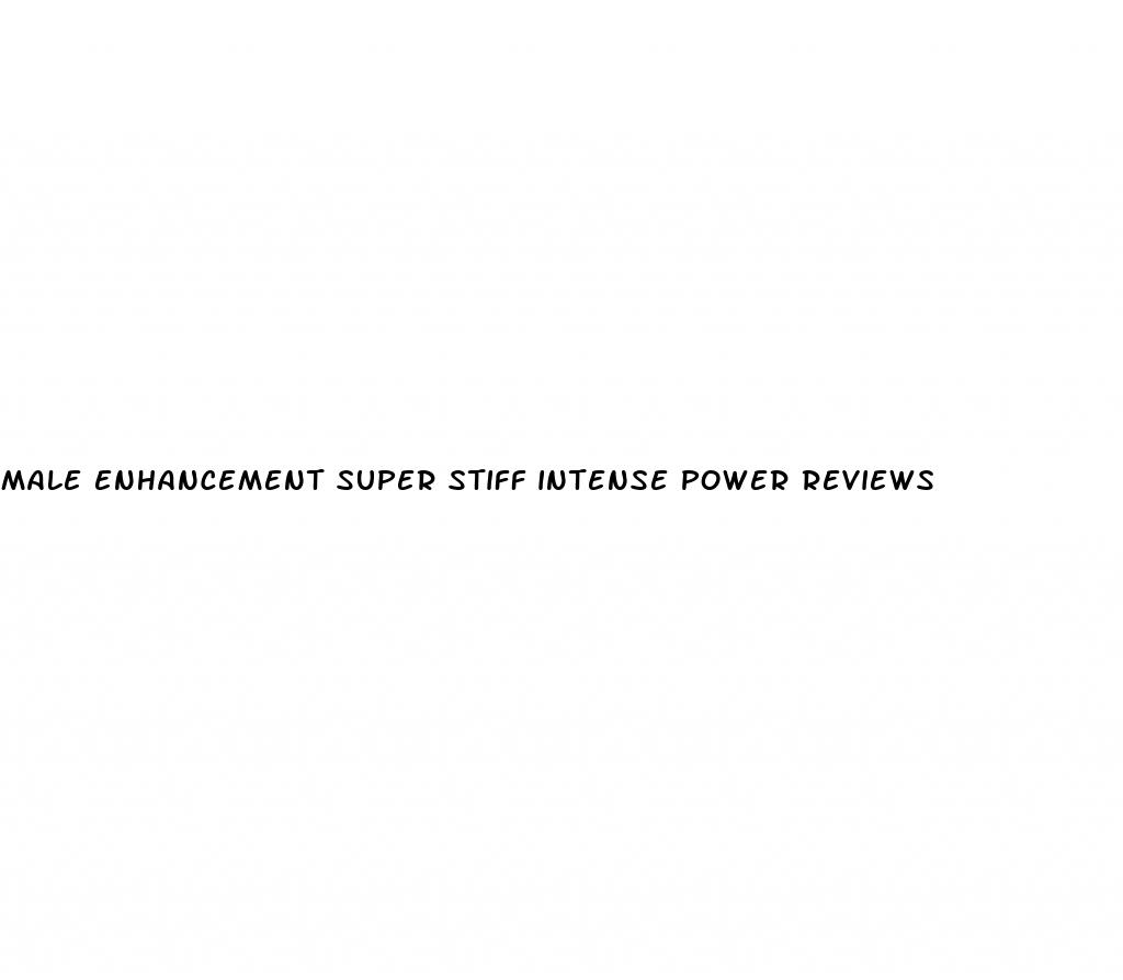 male enhancement super stiff intense power reviews