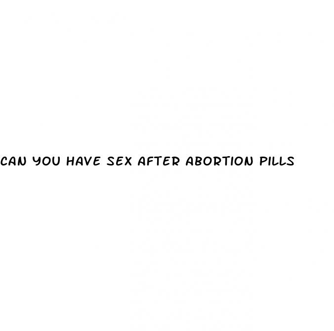 can you have sex after abortion pills