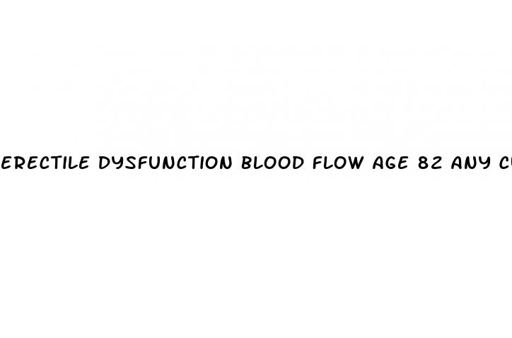 erectile dysfunction blood flow age 82 any cure