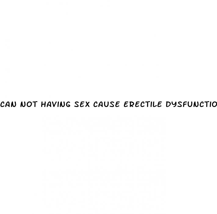 can not having sex cause erectile dysfunction