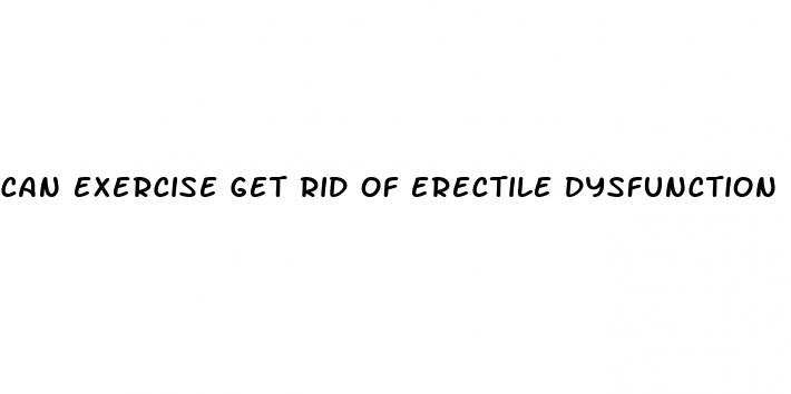 can exercise get rid of erectile dysfunction