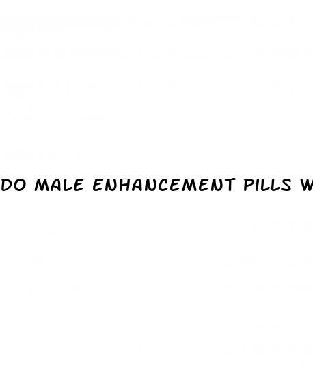 do male enhancement pills work immediately