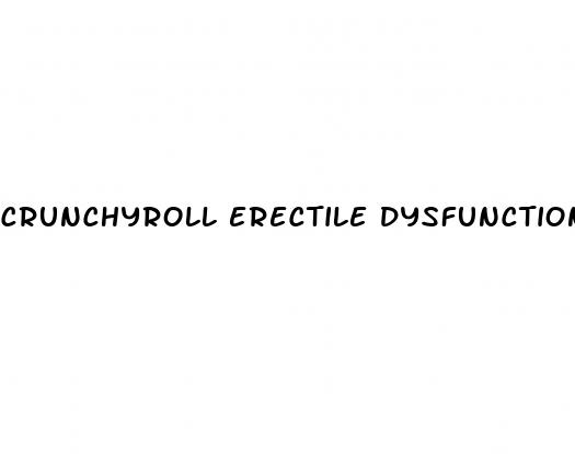 crunchyroll erectile dysfunction