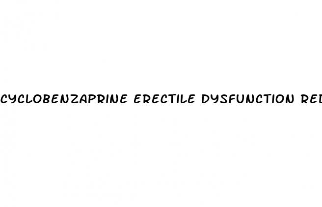 cyclobenzaprine erectile dysfunction reddit