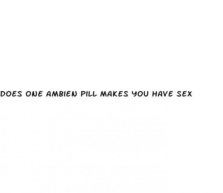 does one ambien pill makes you have sex