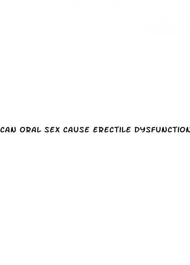 can oral sex cause erectile dysfunction