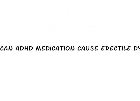 can adhd medication cause erectile dysfunction