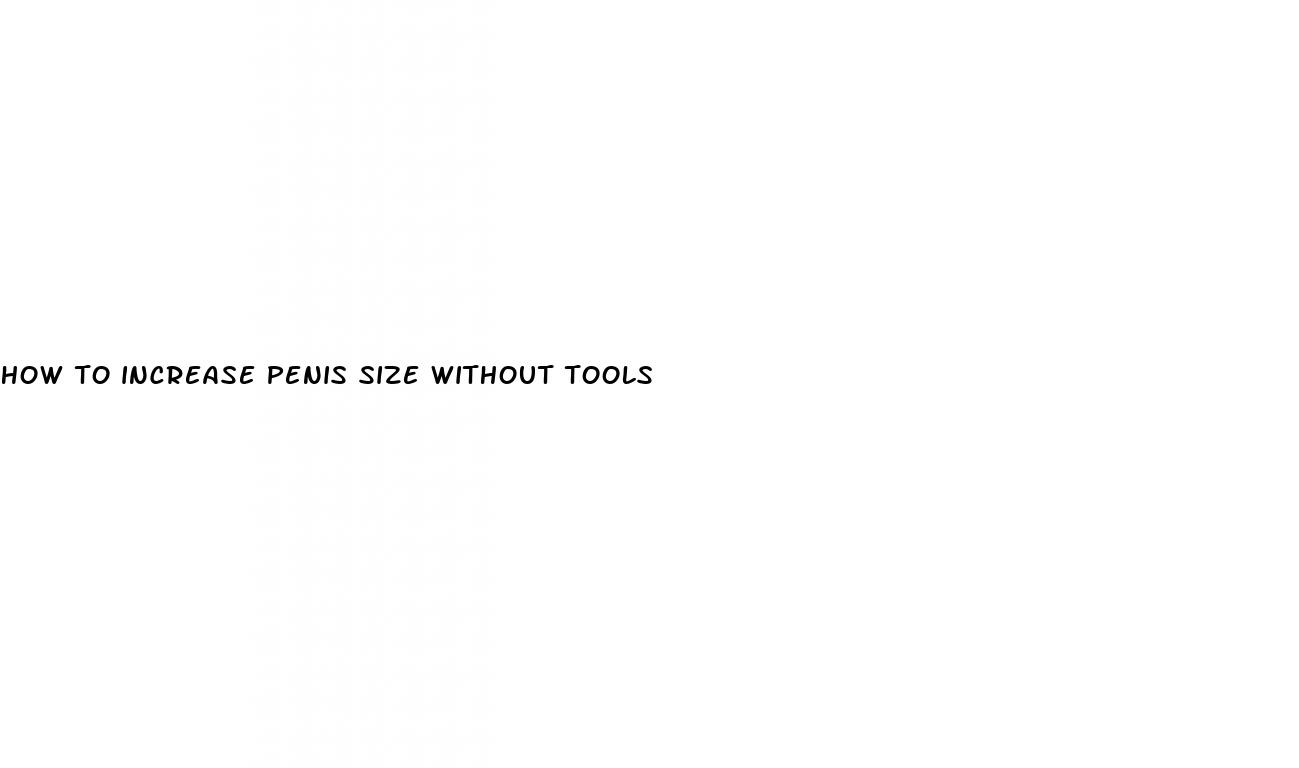 how to increase penis size without tools