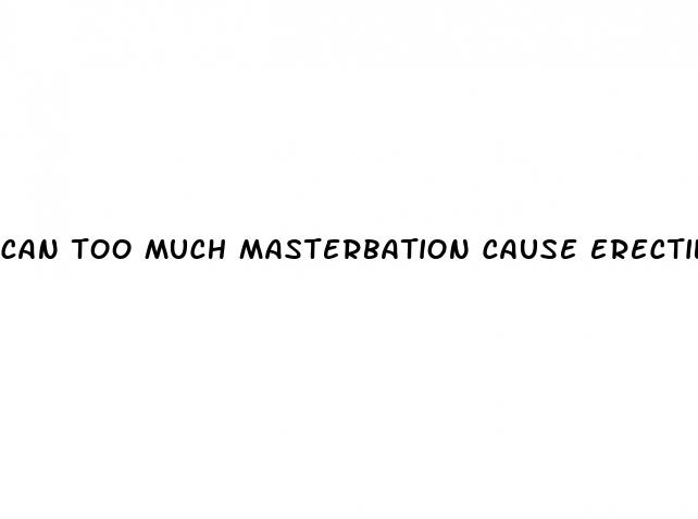 can too much masterbation cause erectile dysfunction