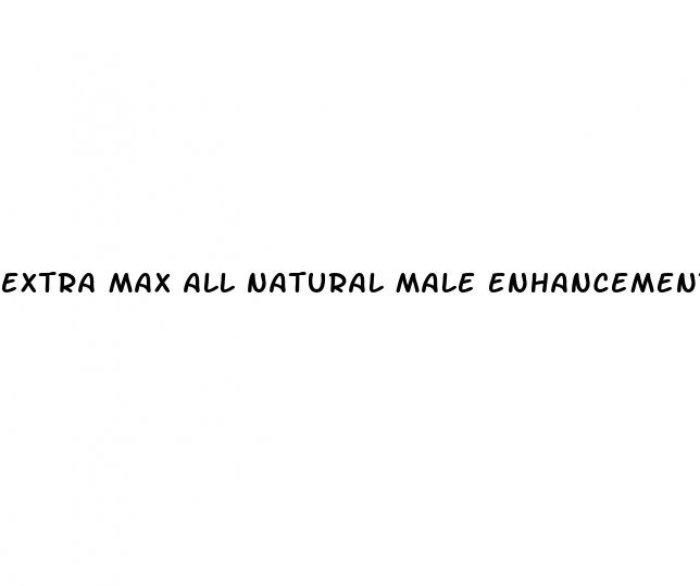 extra max all natural male enhancement