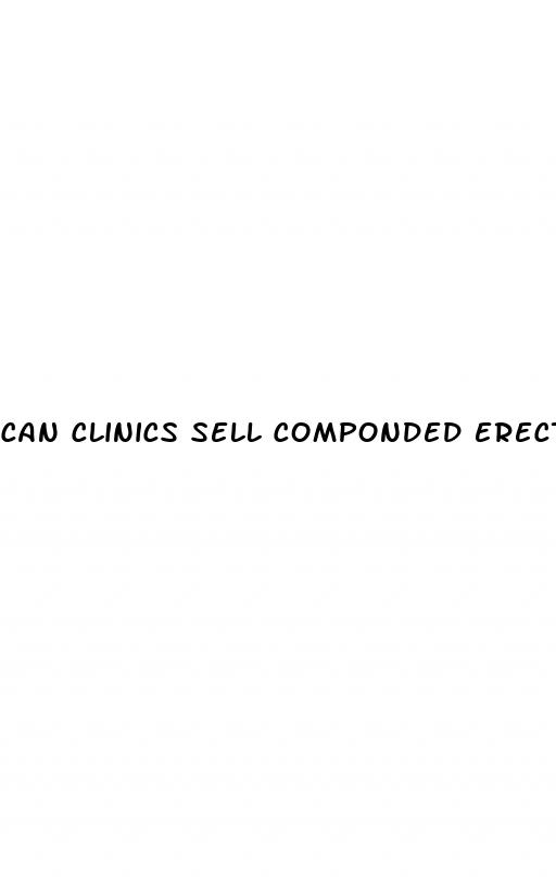 can clinics sell componded erectile dysfunction medications