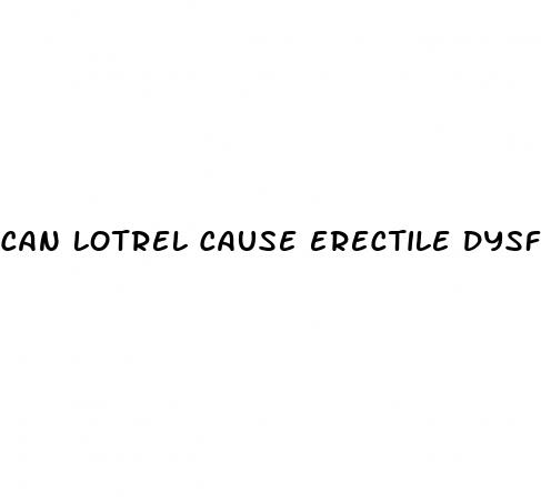 can lotrel cause erectile dysfunction