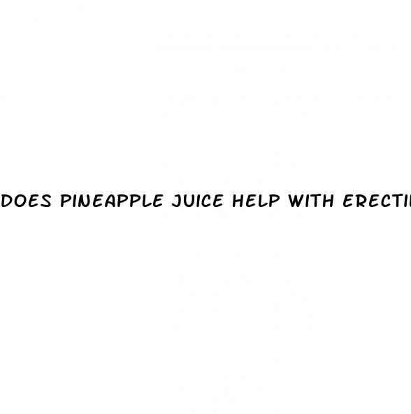 does pineapple juice help with erectile dysfunction