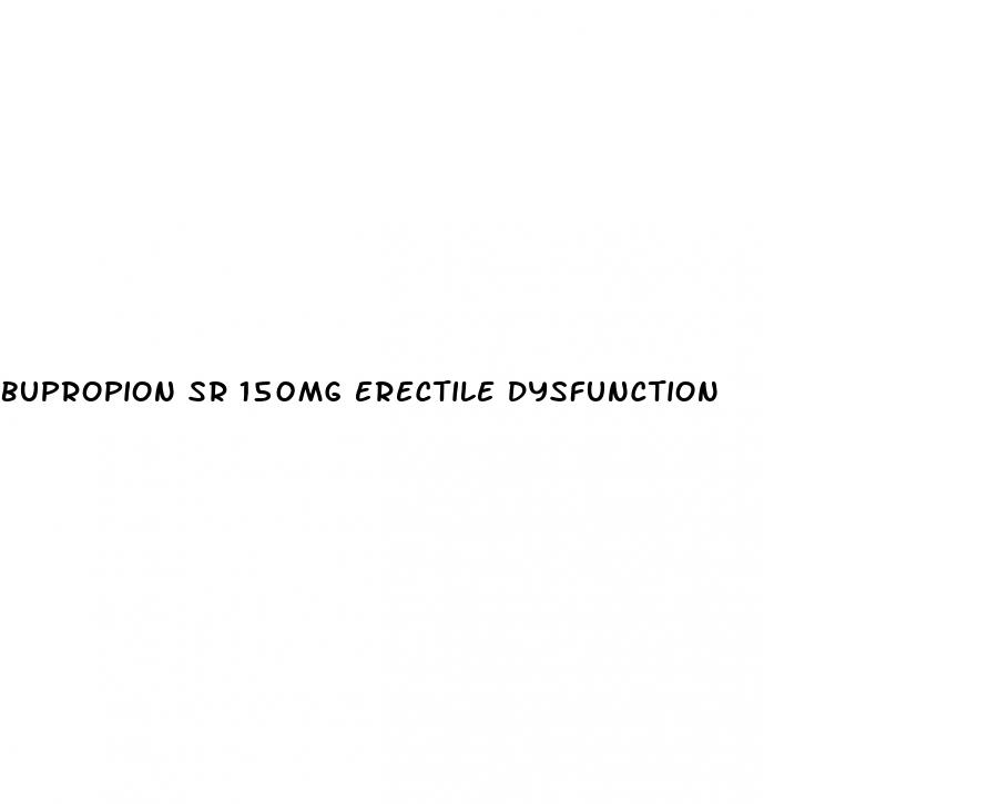 bupropion sr 150mg erectile dysfunction