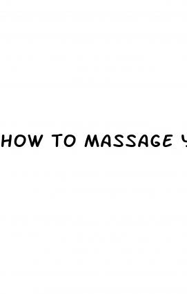 how to massage your dick to make it bigger