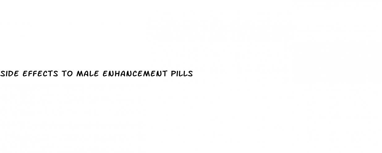 side effects to male enhancement pills