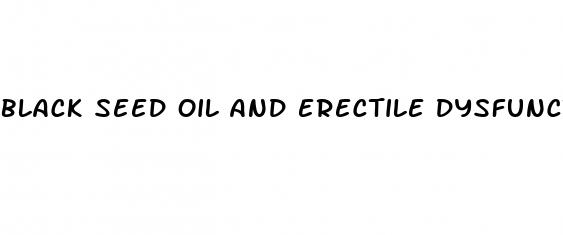 black seed oil and erectile dysfunction