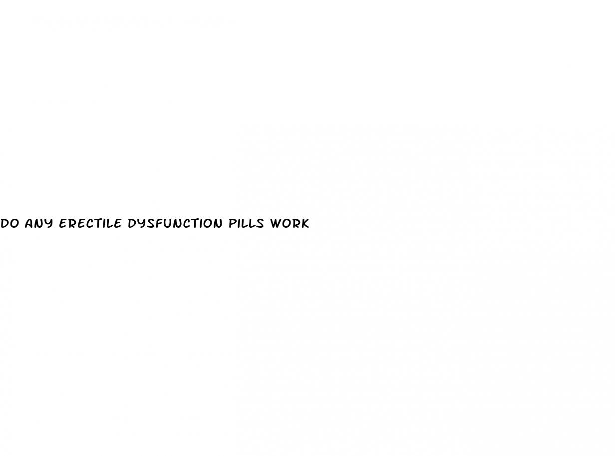 do any erectile dysfunction pills work