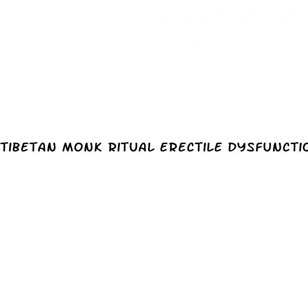 tibetan monk ritual erectile dysfunction