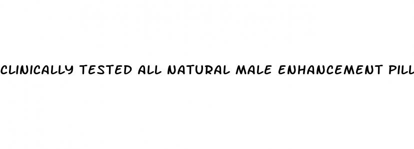 clinically tested all natural male enhancement pills