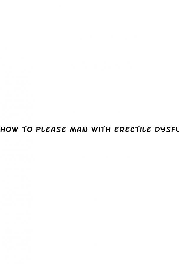 how to please man with erectile dysfunction