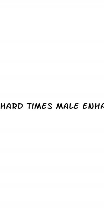 hard times male enhancement