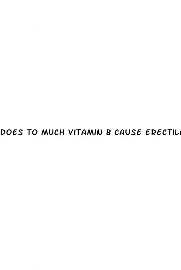 does to much vitamin b cause erectile dysfunction