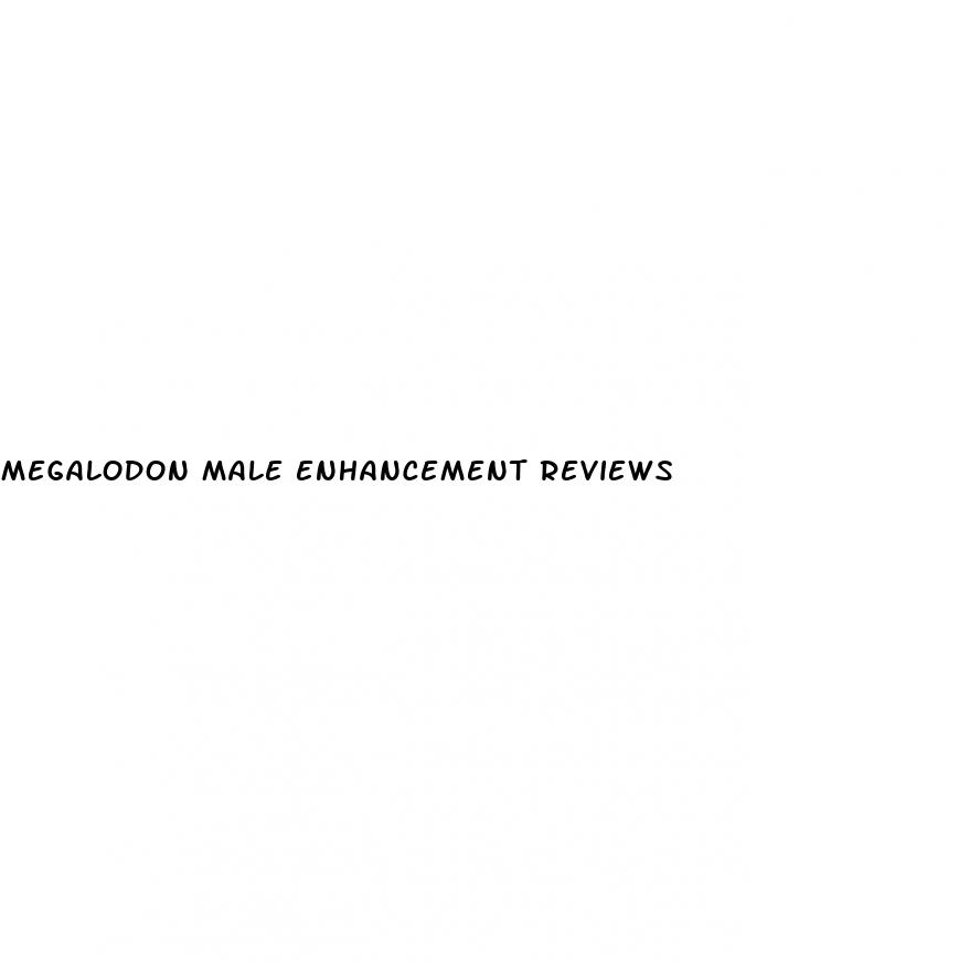 megalodon male enhancement reviews