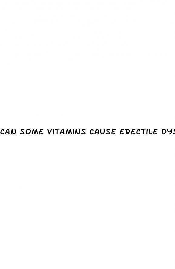 can some vitamins cause erectile dysfunction