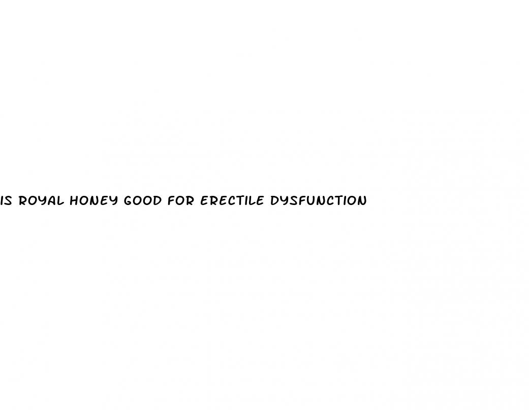 is royal honey good for erectile dysfunction