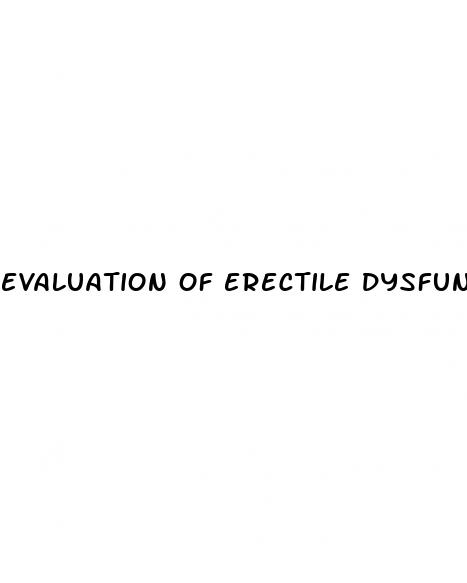 evaluation of erectile dysfunction