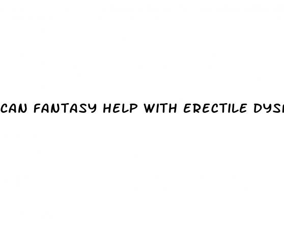 can fantasy help with erectile dysfunction