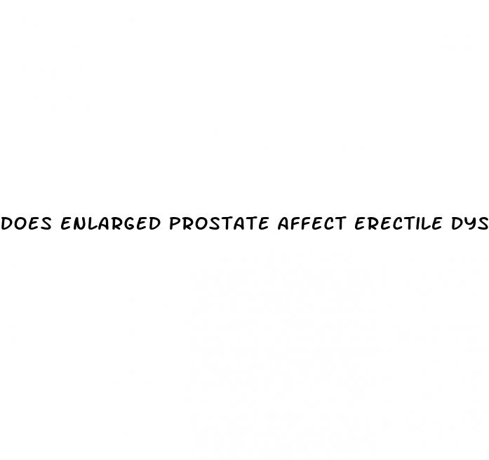 does enlarged prostate affect erectile dysfunction