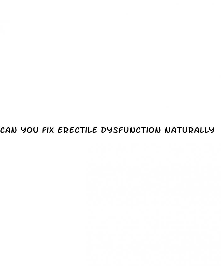 can you fix erectile dysfunction naturally