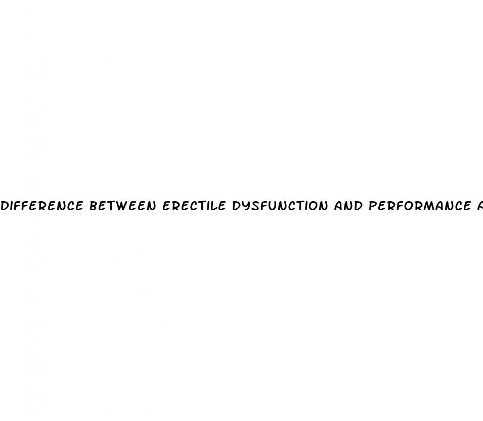 difference between erectile dysfunction and performance anxiety