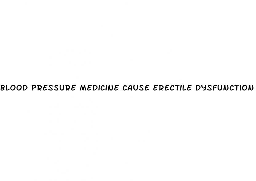 blood pressure medicine cause erectile dysfunction