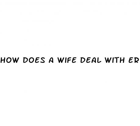 how does a wife deal with erectile dysfunction