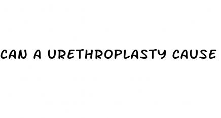 can a urethroplasty cause erectile dysfunction