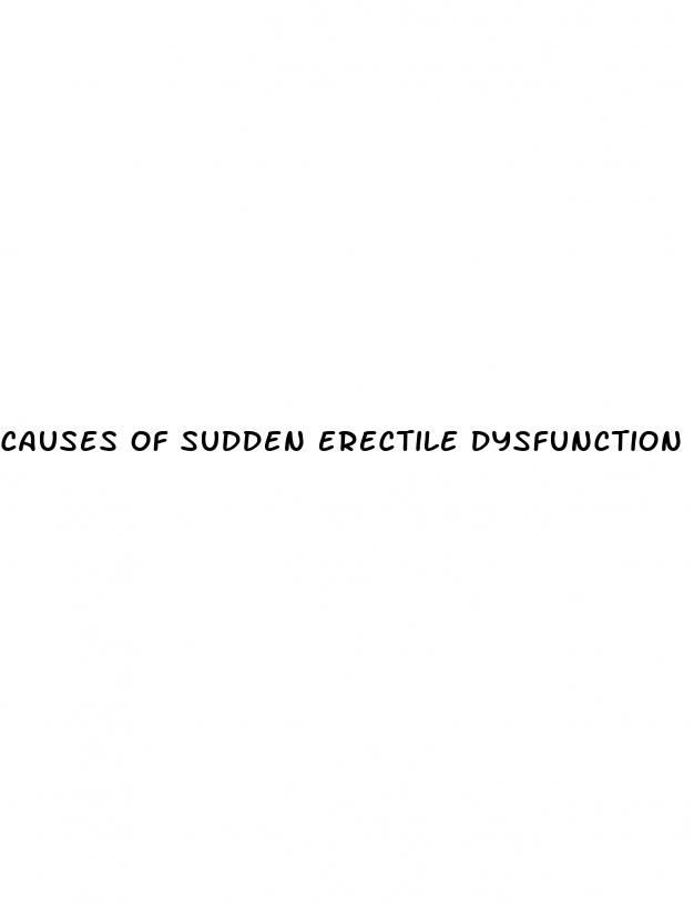 causes of sudden erectile dysfunction