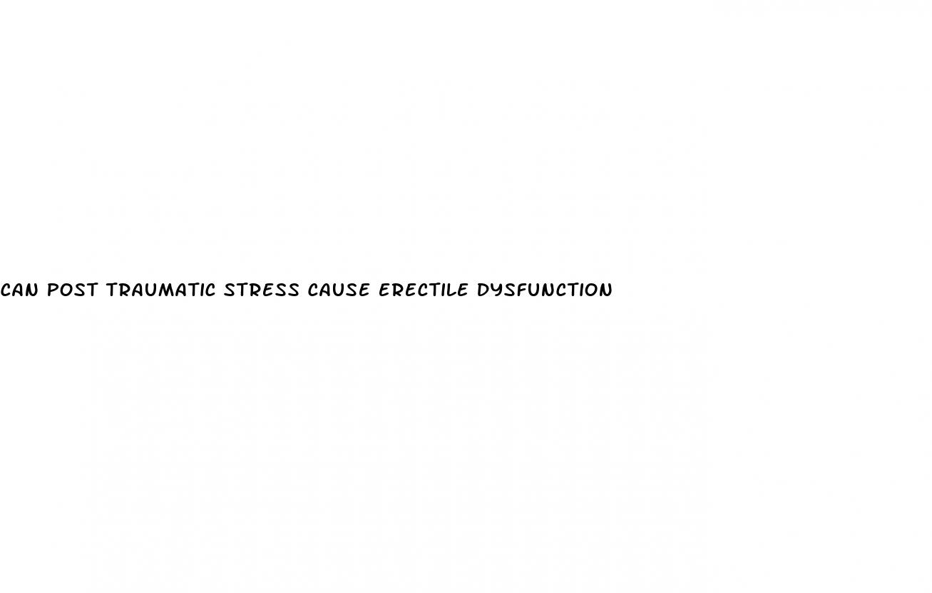 can post traumatic stress cause erectile dysfunction