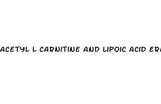 acetyl l carnitine and lipoic acid erectile dysfunction nih