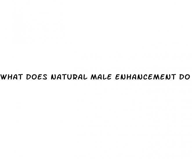 what does natural male enhancement do