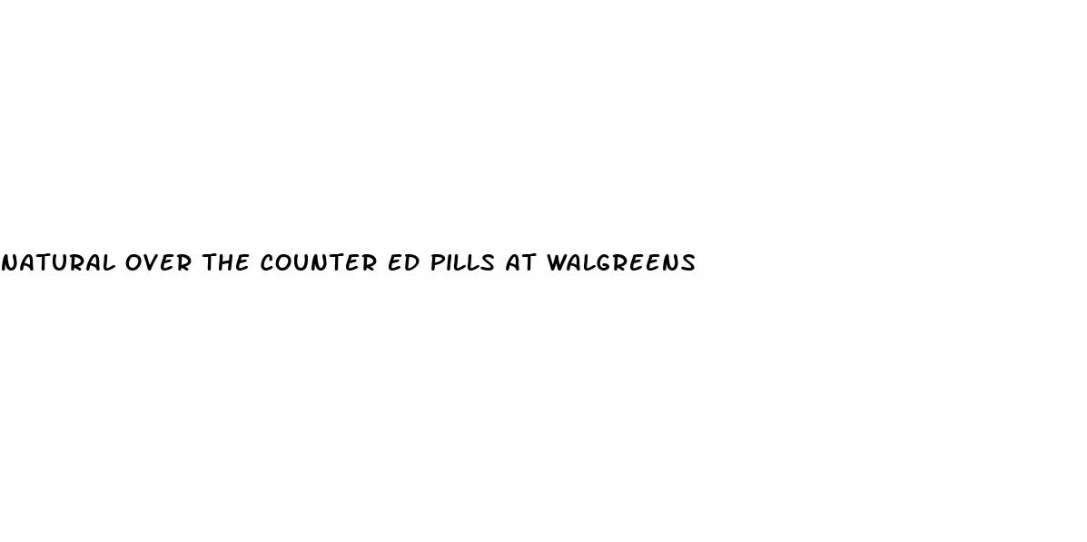 natural over the counter ed pills at walgreens