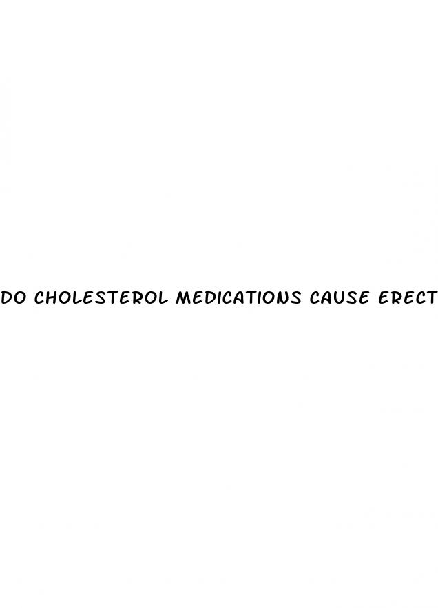 do cholesterol medications cause erectile dysfunction