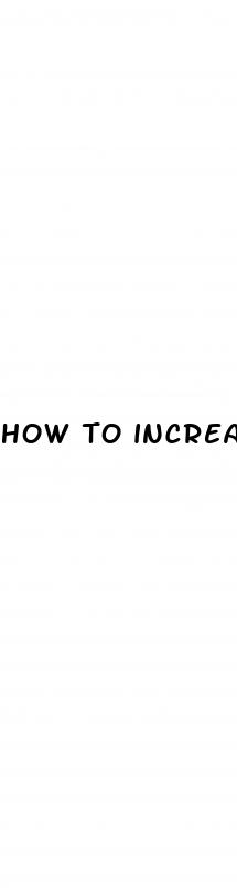 how to increase blood volume to increae soft penis size