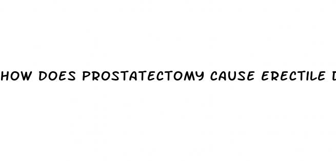 how does prostatectomy cause erectile dysfunction