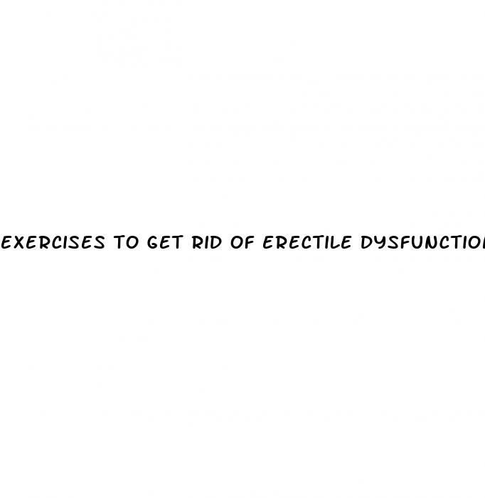 exercises to get rid of erectile dysfunction