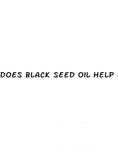 does black seed oil help erectile dysfunction